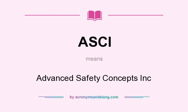 What does ASCI mean? It stands for Advanced Safety Concepts Inc