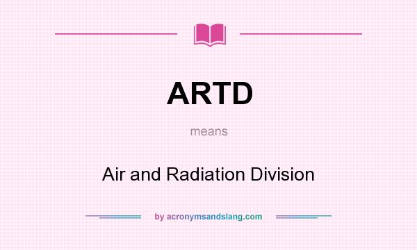 What does ARTD mean? It stands for Air and Radiation Division