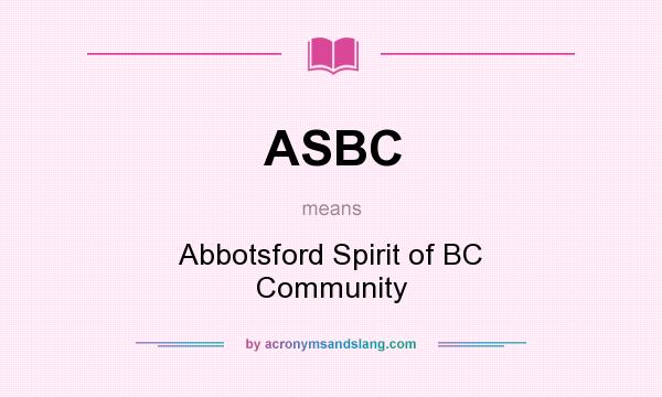 What does ASBC mean? It stands for Abbotsford Spirit of BC Community