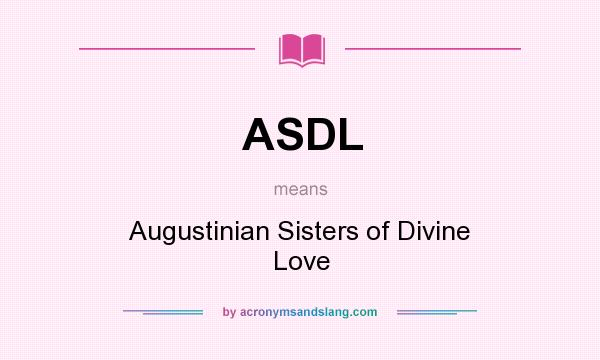 What does ASDL mean? It stands for Augustinian Sisters of Divine Love