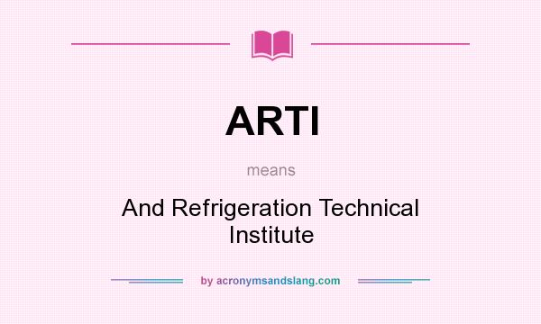 What does ARTI mean? It stands for And Refrigeration Technical Institute
