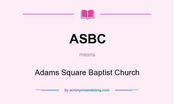 What does ASBC mean? It stands for Adams Square Baptist Church