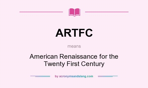 What does ARTFC mean? It stands for American Renaissance for the Twenty First Century
