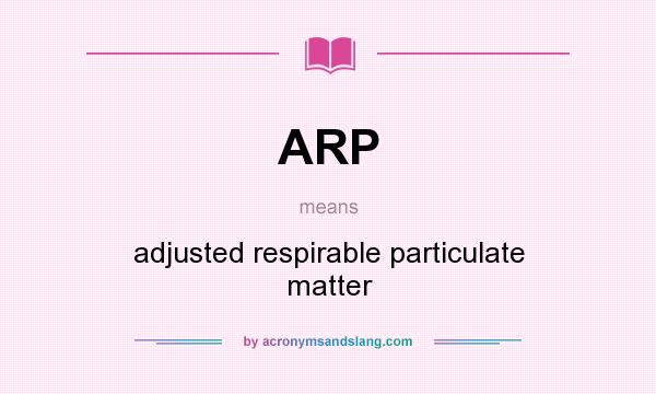 What does ARP mean? It stands for adjusted respirable particulate matter