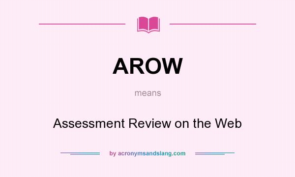 What does AROW mean? It stands for Assessment Review on the Web