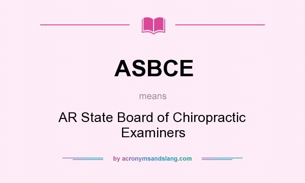 What does ASBCE mean? It stands for AR State Board of Chiropractic Examiners