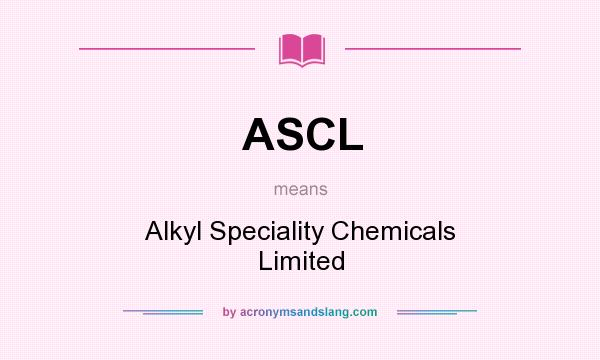 What does ASCL mean? It stands for Alkyl Speciality Chemicals Limited