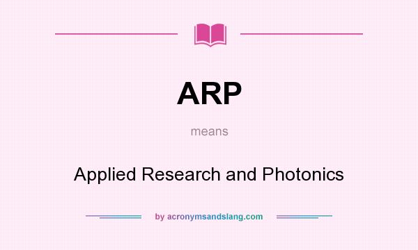 What does ARP mean? It stands for Applied Research and Photonics