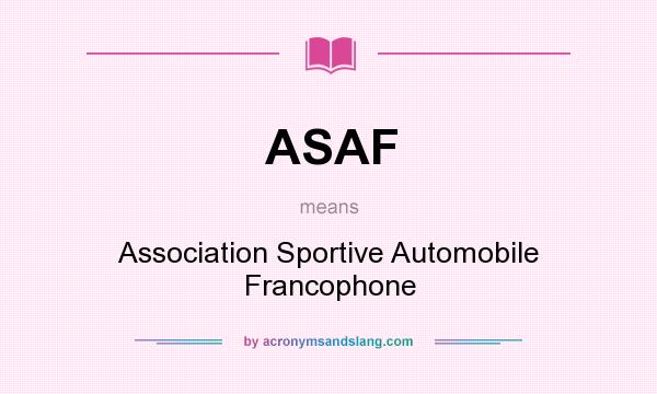 What does ASAF mean? It stands for Association Sportive Automobile Francophone