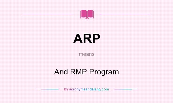 What does ARP mean? It stands for And RMP Program