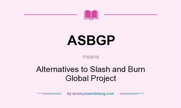 What does ASBGP mean? It stands for Alternatives to Slash and Burn Global Project