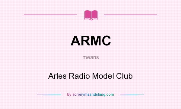 What does ARMC mean? It stands for Arles Radio Model Club