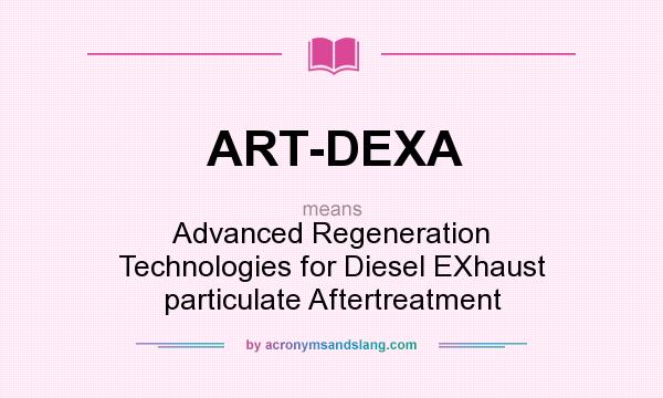 What does ART-DEXA mean? It stands for Advanced Regeneration Technologies for Diesel EXhaust particulate Aftertreatment