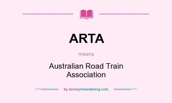 What does ARTA mean? It stands for Australian Road Train Association