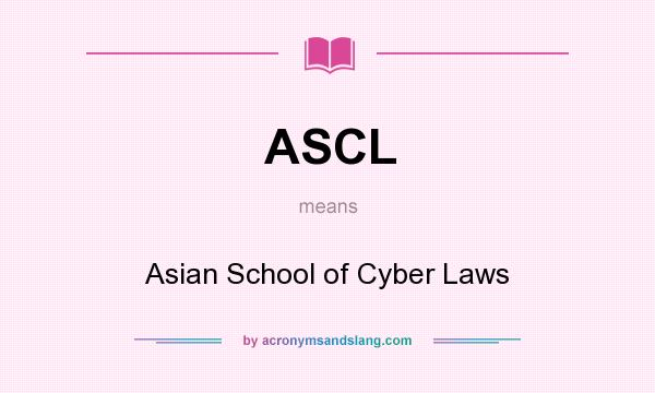 What does ASCL mean? It stands for Asian School of Cyber Laws