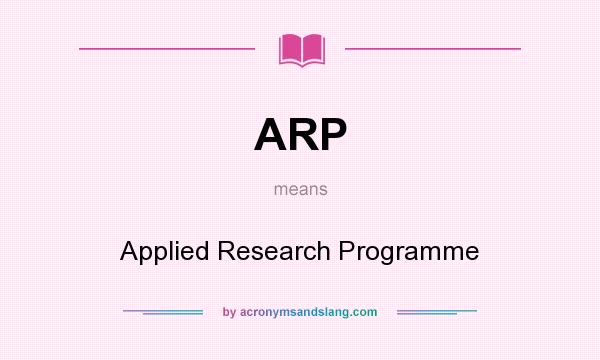 What does ARP mean? It stands for Applied Research Programme