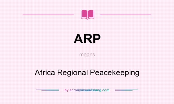 What does ARP mean? It stands for Africa Regional Peacekeeping