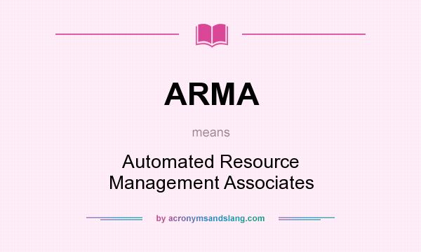 What does ARMA mean? It stands for Automated Resource Management Associates