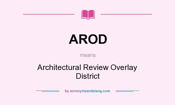 What does AROD mean? It stands for Architectural Review Overlay District