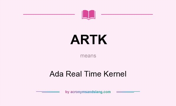 What does ARTK mean? It stands for Ada Real Time Kernel