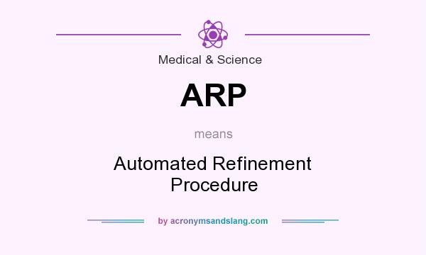 What does ARP mean? It stands for Automated Refinement Procedure
