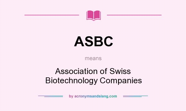 What does ASBC mean? It stands for Association of Swiss Biotechnology Companies