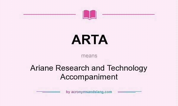 What does ARTA mean? It stands for Ariane Research and Technology Accompaniment