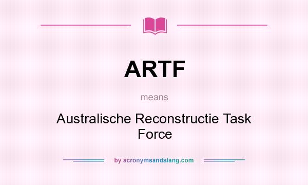 What does ARTF mean? It stands for Australische Reconstructie Task Force