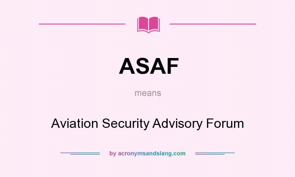 What does ASAF mean? It stands for Aviation Security Advisory Forum