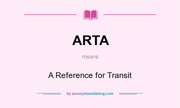 What does ARTA mean? It stands for A Reference for Transit