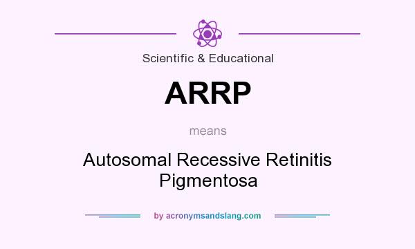What does ARRP mean? It stands for Autosomal Recessive Retinitis Pigmentosa