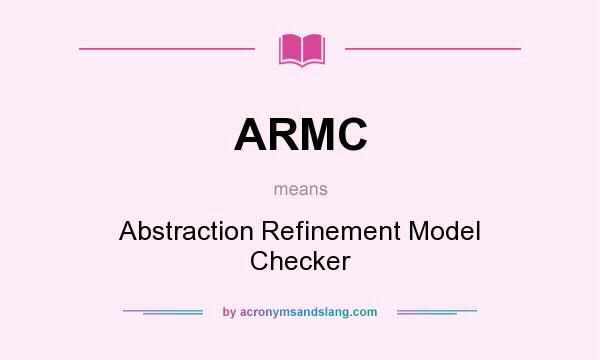 What does ARMC mean? It stands for Abstraction Refinement Model Checker
