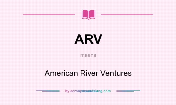 What does ARV mean? It stands for American River Ventures