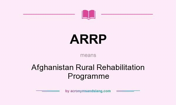 What does ARRP mean? It stands for Afghanistan Rural Rehabilitation Programme