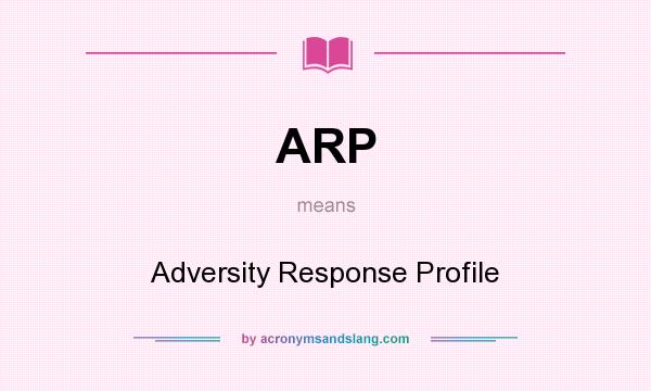 What does ARP mean? It stands for Adversity Response Profile