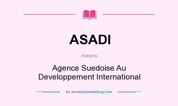 What does ASADI mean? It stands for Agence Suedoise Au Developpement International