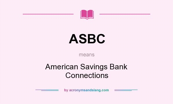 What does ASBC mean? It stands for American Savings Bank Connections