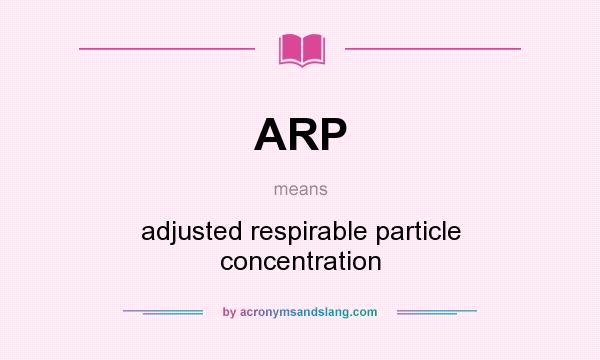 What does ARP mean? It stands for adjusted respirable particle concentration