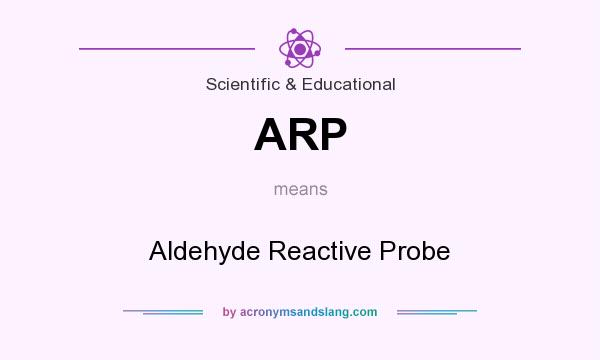 What does ARP mean? It stands for Aldehyde Reactive Probe
