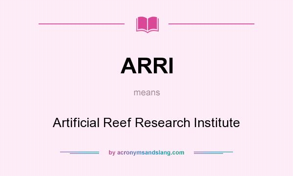 What does ARRI mean? It stands for Artificial Reef Research Institute