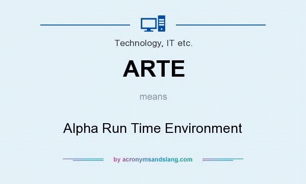 What does ARTE mean? It stands for Alpha Run Time Environment