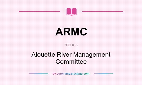 What does ARMC mean? It stands for Alouette River Management Committee