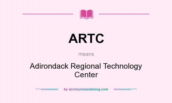 What does ARTC mean? It stands for Adirondack Regional Technology Center