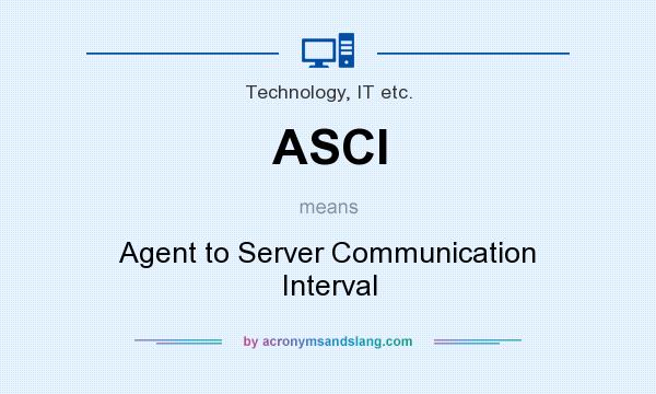 What does ASCI mean? It stands for Agent to Server Communication Interval