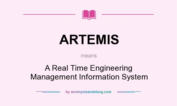 What does ARTEMIS mean? It stands for A Real Time Engineering Management Information System