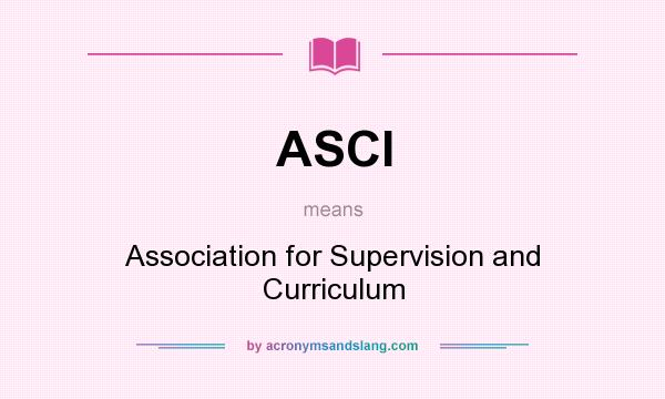 What does ASCI mean? It stands for Association for Supervision and Curriculum