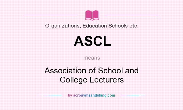 What does ASCL mean? It stands for Association of School and College Lecturers