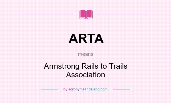 What does ARTA mean? It stands for Armstrong Rails to Trails Association