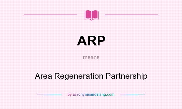 What does ARP mean? It stands for Area Regeneration Partnership