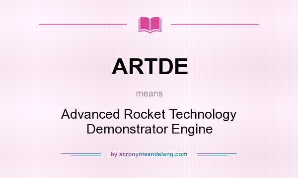 What does ARTDE mean? It stands for Advanced Rocket Technology Demonstrator Engine